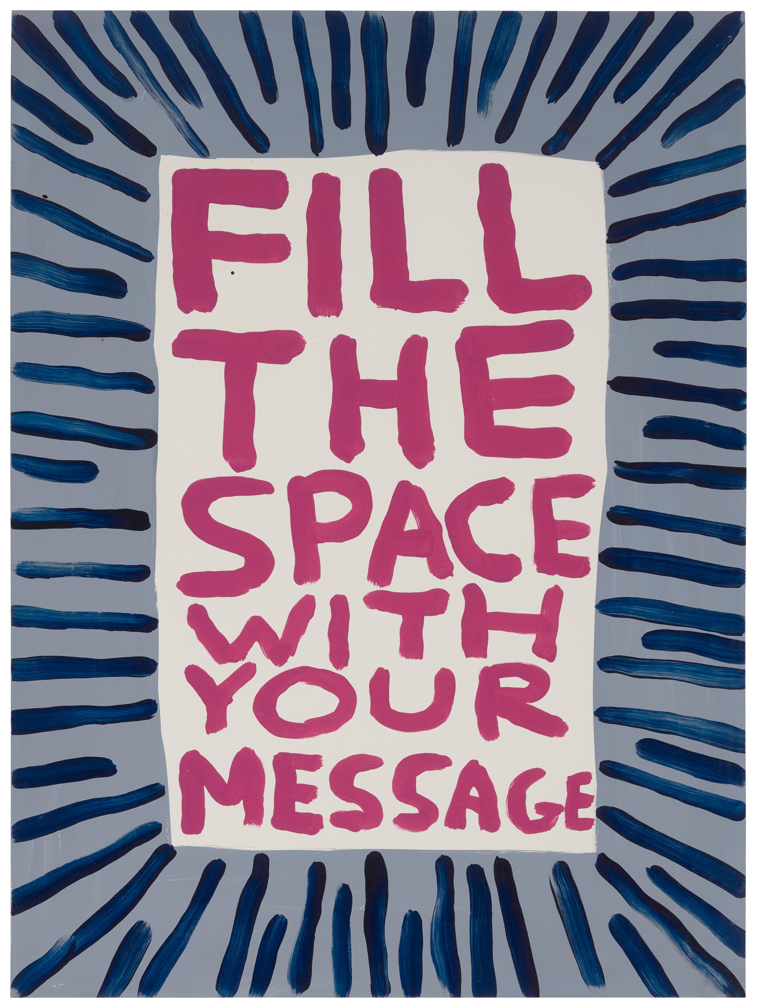 David Shrigley - Fill The Space With Your Message 2018
